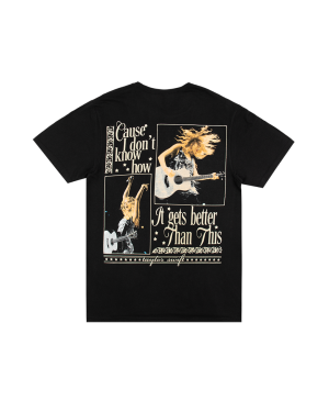 Cause I Don’t Know How It Gets Better Than This Black T-Shirt